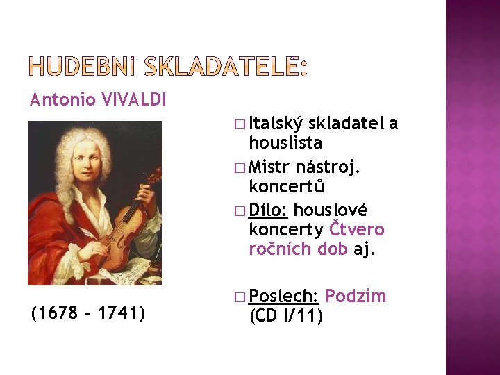 Antonio VIVALDI � Italský skladatel a houslista � Mistr nástroj. koncertů � Dílo: houslové