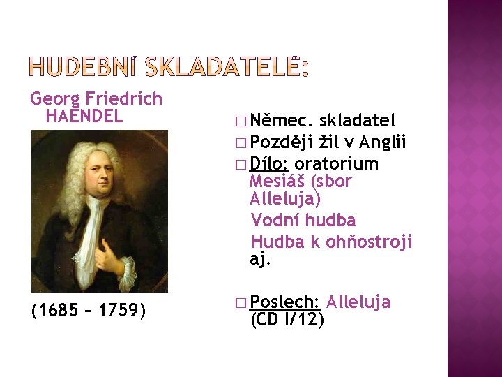 Georg Friedrich HAENDEL (1685 – 1759) � Němec. skladatel � Později žil v Anglii