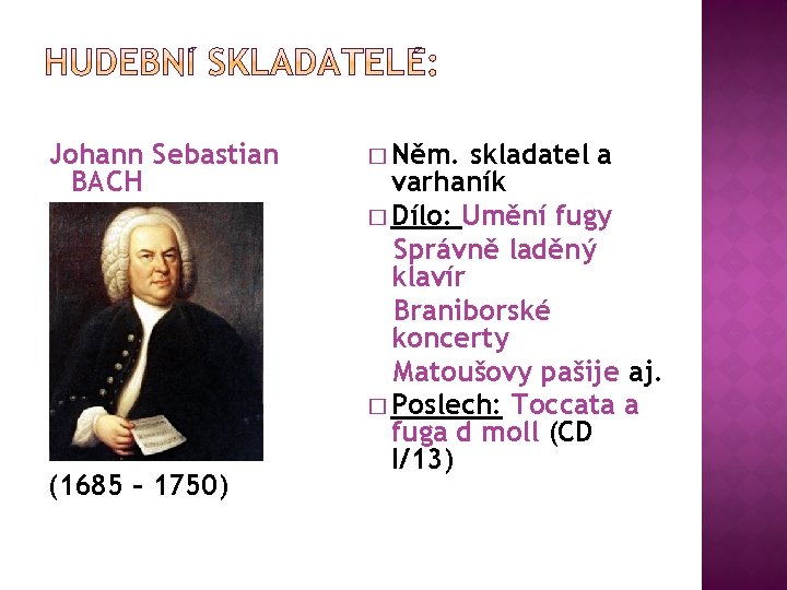 Johann Sebastian BACH (1685 – 1750) � Něm. skladatel a varhaník � Dílo: Umění