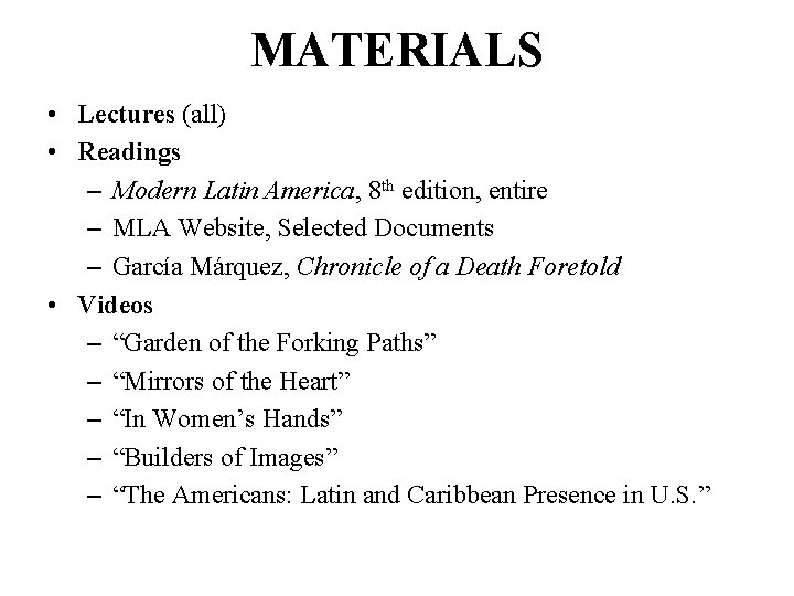 MATERIALS • Lectures (all) • Readings – Modern Latin America, 8 th edition, entire