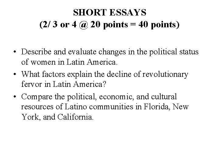 SHORT ESSAYS (2/ 3 or 4 @ 20 points = 40 points) • Describe