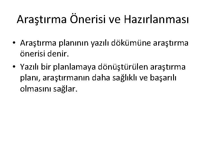 Araştırma Önerisi ve Hazırlanması • Araştırma planının yazılı dökümüne araştırma önerisi denir. • Yazılı