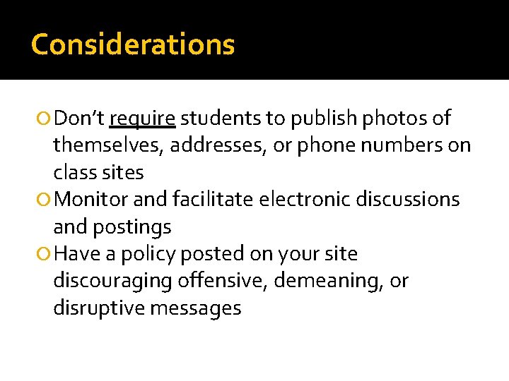 Considerations Don’t require students to publish photos of themselves, addresses, or phone numbers on