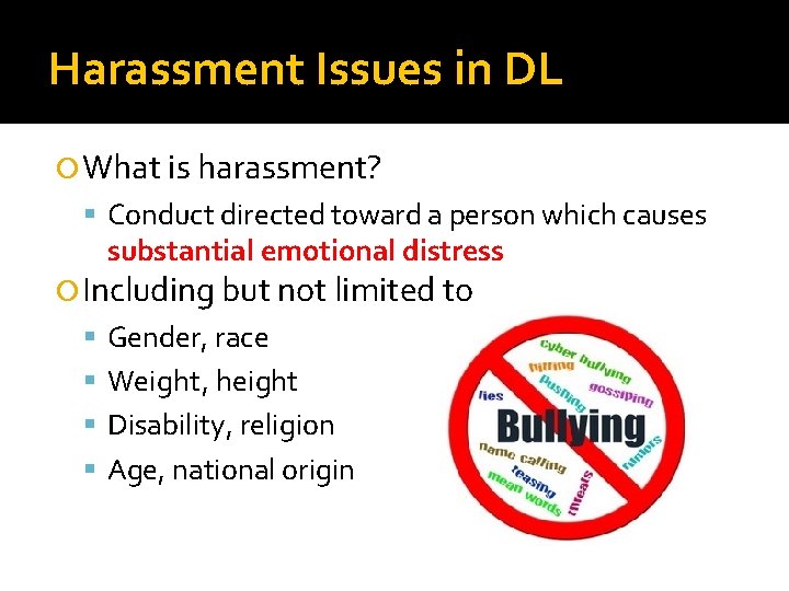Harassment Issues in DL What is harassment? Conduct directed toward a person which causes