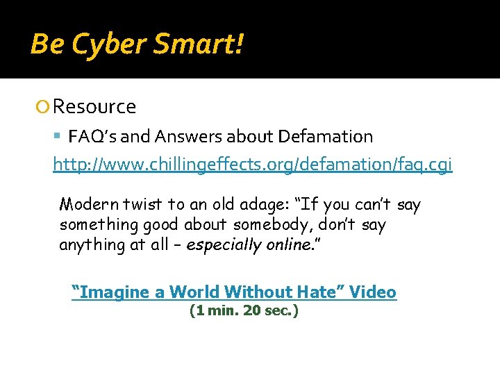 Be Cyber Smart! Resource FAQ’s and Answers about Defamation http: //www. chillingeffects. org/defamation/faq. cgi