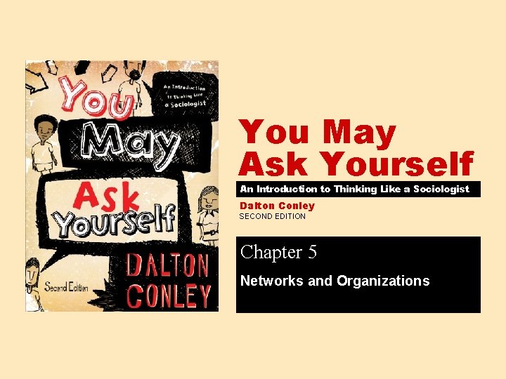 You May Ask Yourself An Introduction to Thinking Like a Sociologist Dalton Conley SECOND