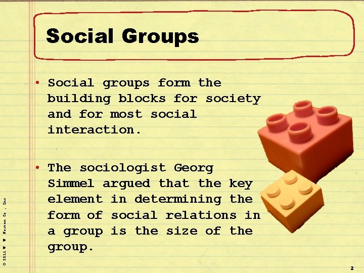 Social Groups © 2011 W. W. Norton Co. , Inc. • Social groups form