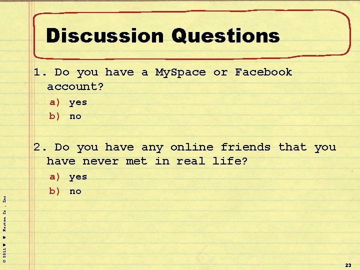 Discussion Questions 1. Do you have a My. Space or Facebook account? a) yes