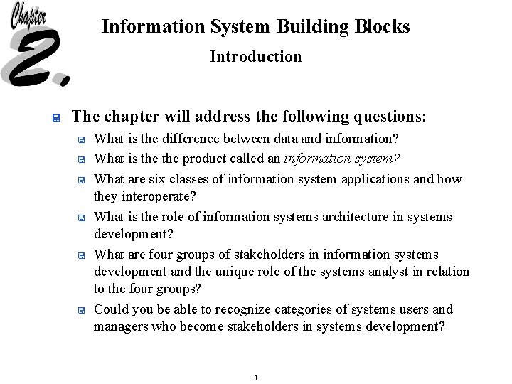 Information System Building Blocks Introduction : The chapter will address the following questions: <