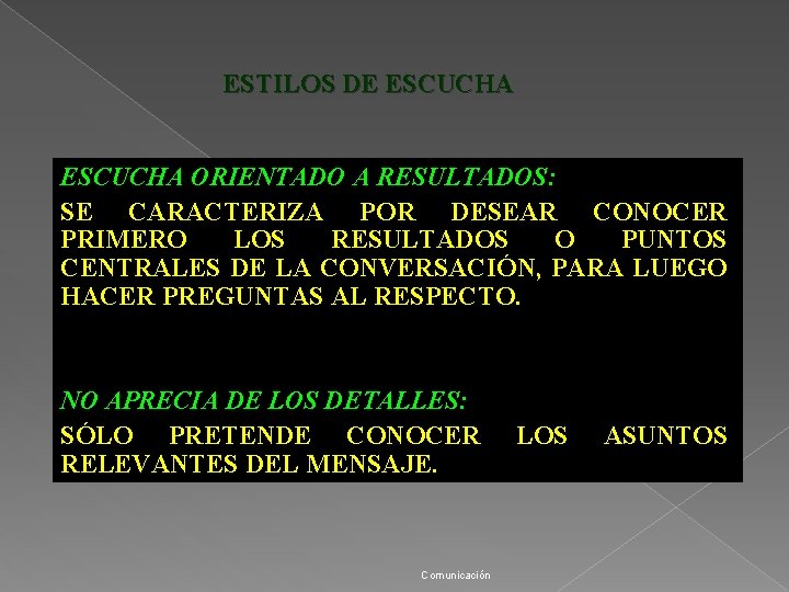 ESTILOS DE ESCUCHA ORIENTADO A RESULTADOS: SE CARACTERIZA POR DESEAR CONOCER PRIMERO LOS RESULTADOS