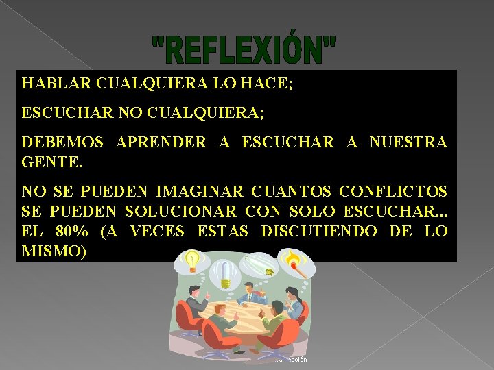 HABLAR CUALQUIERA LO HACE; ESCUCHAR NO CUALQUIERA; DEBEMOS APRENDER A ESCUCHAR A NUESTRA GENTE.