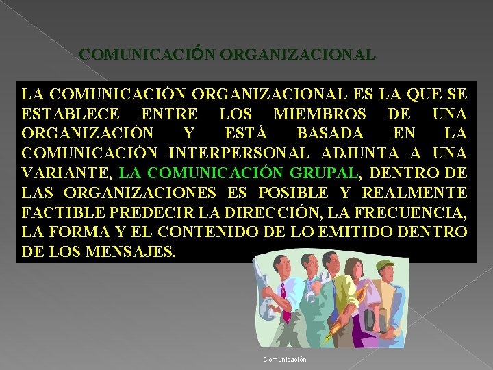 COMUNICACIÓN ORGANIZACIONAL LA COMUNICACIÓN ORGANIZACIONAL ES LA QUE SE ESTABLECE ENTRE LOS MIEMBROS DE