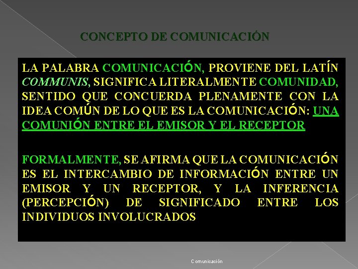 CONCEPTO DE COMUNICACIÓN LA PALABRA COMUNICACIÓN, PROVIENE DEL LATÍN COMMUNIS, SIGNIFICA LITERALMENTE COMUNIDAD, SENTIDO