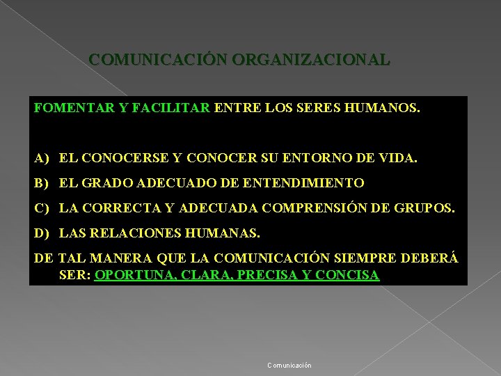 COMUNICACIÓN ORGANIZACIONAL FOMENTAR Y FACILITAR ENTRE LOS SERES HUMANOS. A) EL CONOCERSE Y CONOCER