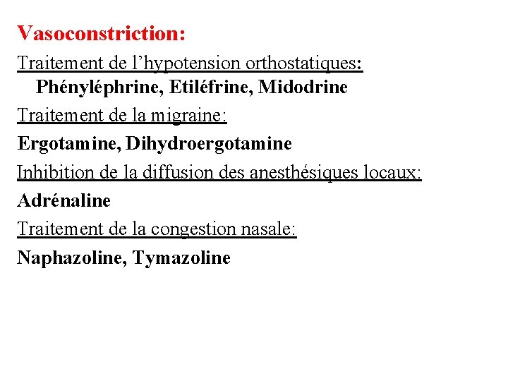 Vasoconstriction: Traitement de l’hypotension orthostatiques: Phényléphrine, Etiléfrine, Midodrine Traitement de la migraine: Ergotamine, Dihydroergotamine