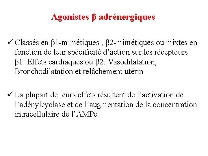 Agonistes β adrénergiques ü Classés en β 1 -mimétiques , β 2 -mimétiques ou Agonistes β adrénergiques ü Classés en β 1 -mimétiques , β 2 -mimétiques ou