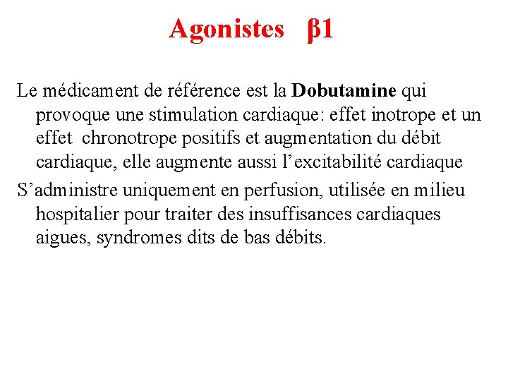 Agonistes β 1 Le médicament de référence est la Dobutamine qui provoque une stimulation