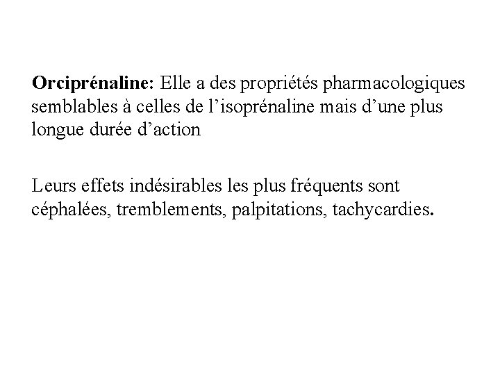 Orciprénaline: Elle a des propriétés pharmacologiques semblables à celles de l’isoprénaline mais d’une plus