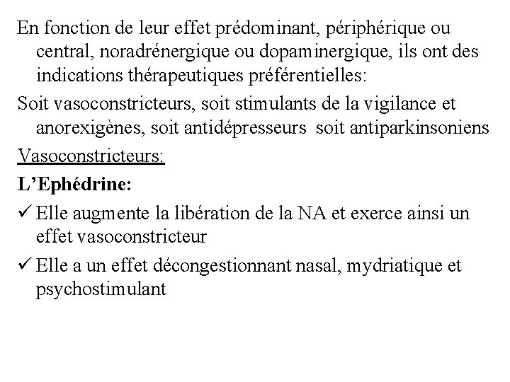 En fonction de leur effet prédominant, périphérique ou central, noradrénergique ou dopaminergique, ils ont