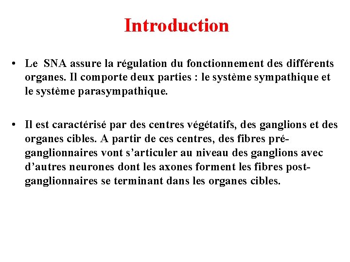 Introduction • Le SNA assure la régulation du fonctionnement des différents organes. Il comporte Introduction • Le SNA assure la régulation du fonctionnement des différents organes. Il comporte