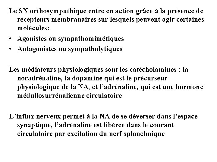 Le SN orthosympathique entre en action grâce à la présence de récepteurs membranaires sur