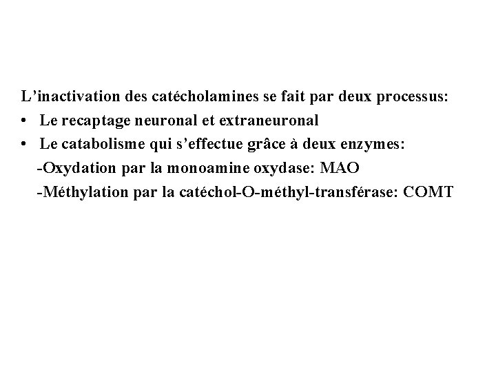 L’inactivation des catécholamines se fait par deux processus: • Le recaptage neuronal et extraneuronal