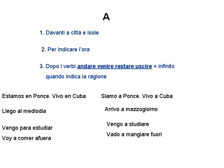 A 1. Davanti a città e isole 2. Per indicare l’ora 3. Dopo i