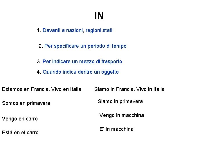 IN 1. Davanti a nazioni, regioni, stati 2. Per specificare un periodo di tempo