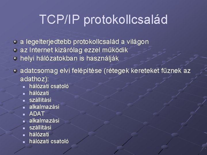 TCP/IP protokollcsalád a legelterjedtebb protokollcsalád a világon az Internet kizárólag ezzel működik helyi hálózatokban