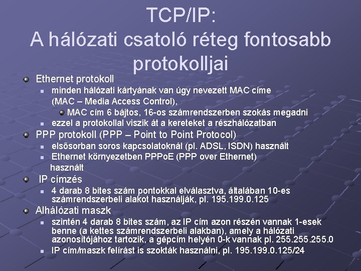 TCP/IP: A hálózati csatoló réteg fontosabb protokolljai Ethernet protokoll n n minden hálózati kártyának
