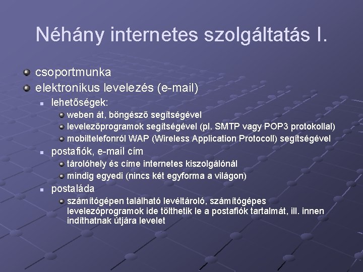 Néhány internetes szolgáltatás I. csoportmunka elektronikus levelezés (e-mail) n lehetőségek: weben át, böngésző segítségével