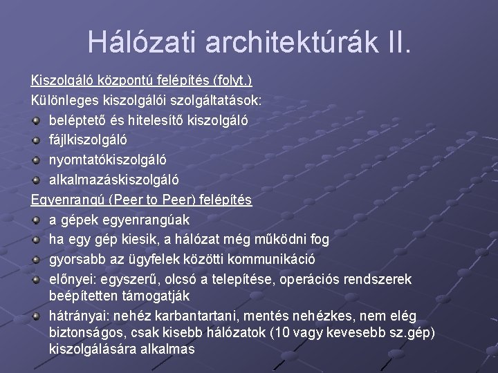 Hálózati architektúrák II. Kiszolgáló központú felépítés (folyt. ) Különleges kiszolgálói szolgáltatások: beléptető és hitelesítő Hálózati architektúrák II. Kiszolgáló központú felépítés (folyt. ) Különleges kiszolgálói szolgáltatások: beléptető és hitelesítő