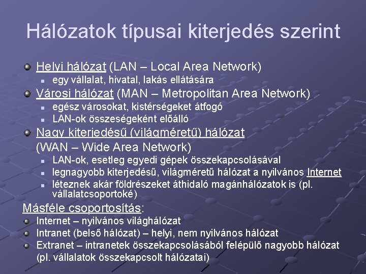 Hálózatok típusai kiterjedés szerint Helyi hálózat (LAN – Local Area Network) n egy vállalat,