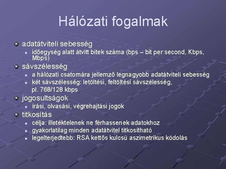 Hálózati fogalmak adatátviteli sebesség n időegység alatt átvitt bitek száma (bps – bit per Hálózati fogalmak adatátviteli sebesség n időegység alatt átvitt bitek száma (bps – bit per