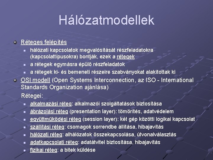 Hálózatmodellek Réteges felépítés n n n hálózati kapcsolatok megvalósítását részfeladatokra (kapcsolattípusokra) bontják, ezek a Hálózatmodellek Réteges felépítés n n n hálózati kapcsolatok megvalósítását részfeladatokra (kapcsolattípusokra) bontják, ezek a