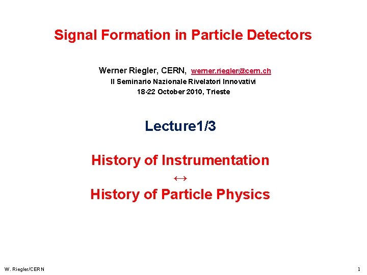 Signal Formation in Particle Detectors Werner Riegler, CERN, werner. riegler@cern. ch II Seminario Nazionale