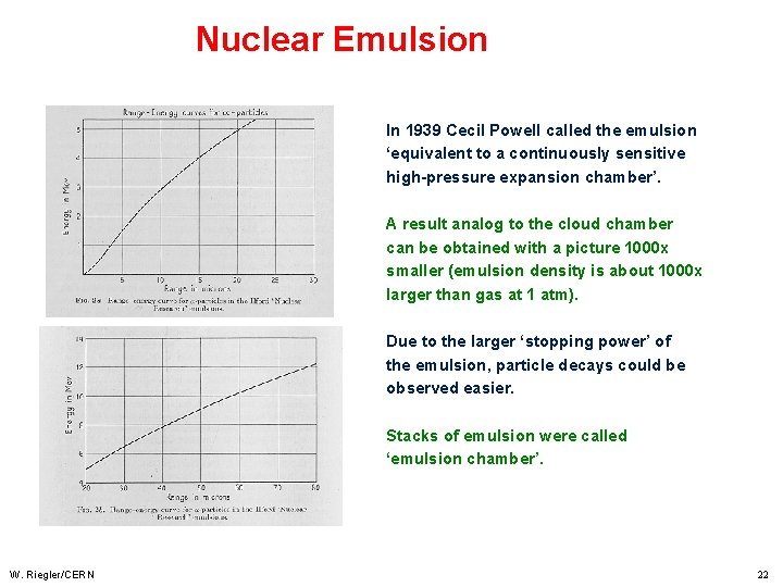 Nuclear Emulsion In 1939 Cecil Powell called the emulsion ‘equivalent to a continuously sensitive