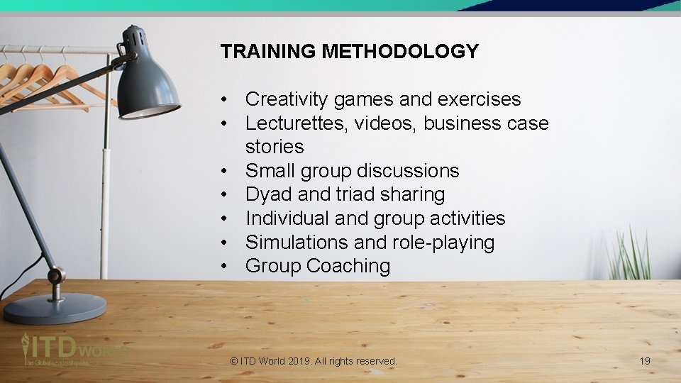 TRAINING METHODOLOGY • Creativity games and exercises • Lecturettes, videos, business case stories •