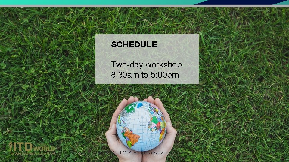 SCHEDULE Two-day workshop 8: 30 am to 5: 00 pm © ITD World 2019.