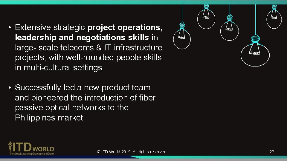  • Extensive strategic project operations, leadership and negotiations skills in large- scale telecoms