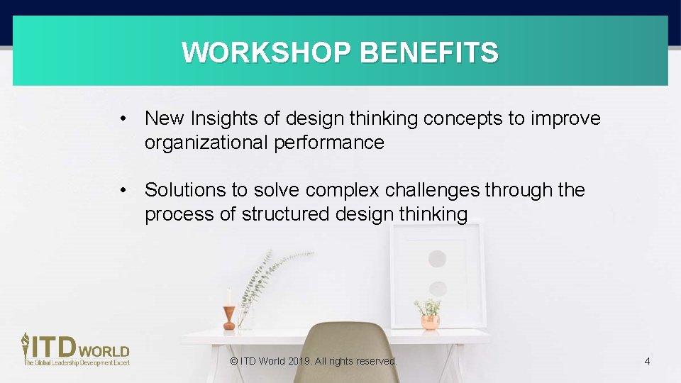 WORKSHOP BENEFITS • New Insights of design thinking concepts to improve organizational performance •