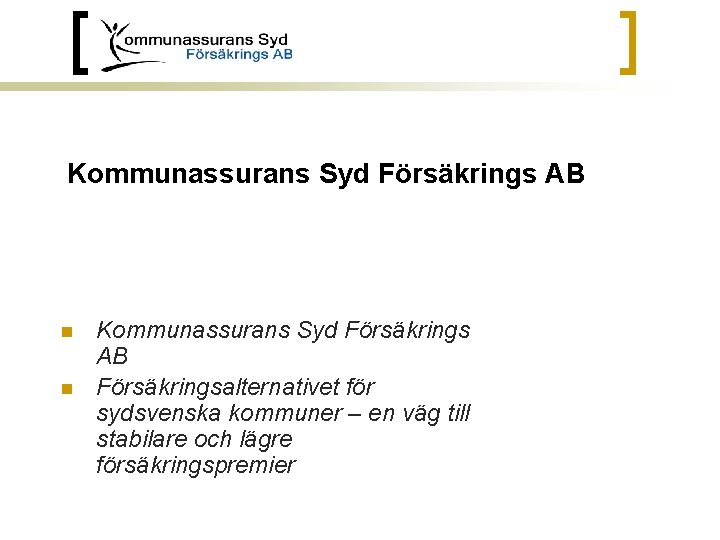 Kommunassurans Syd Försäkrings AB n n Kommunassurans Syd Försäkrings AB Försäkringsalternativet för sydsvenska kommuner