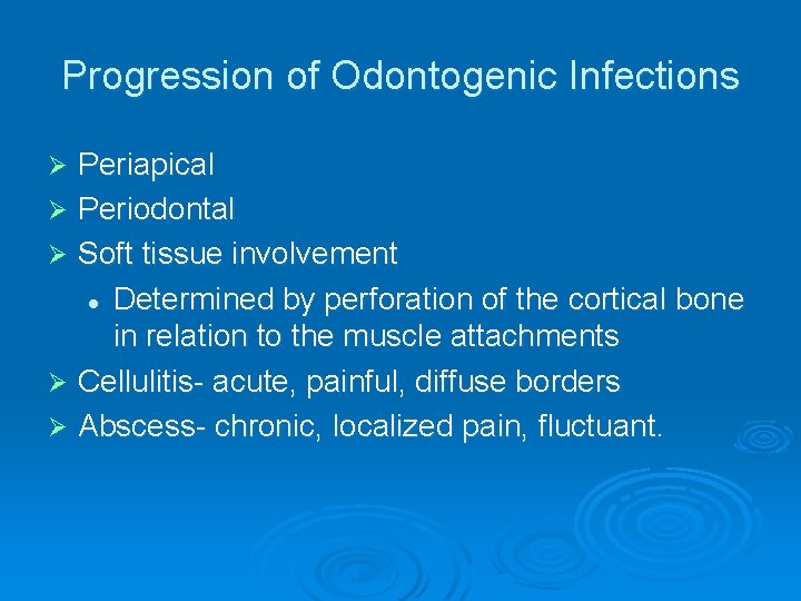 Progression of Odontogenic Infections Periapical Ø Periodontal Ø Soft tissue involvement l Determined by