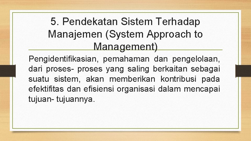 5. Pendekatan Sistem Terhadap Manajemen (System Approach to Management) Pengidentifikasian, pemahaman dan pengelolaan, dari