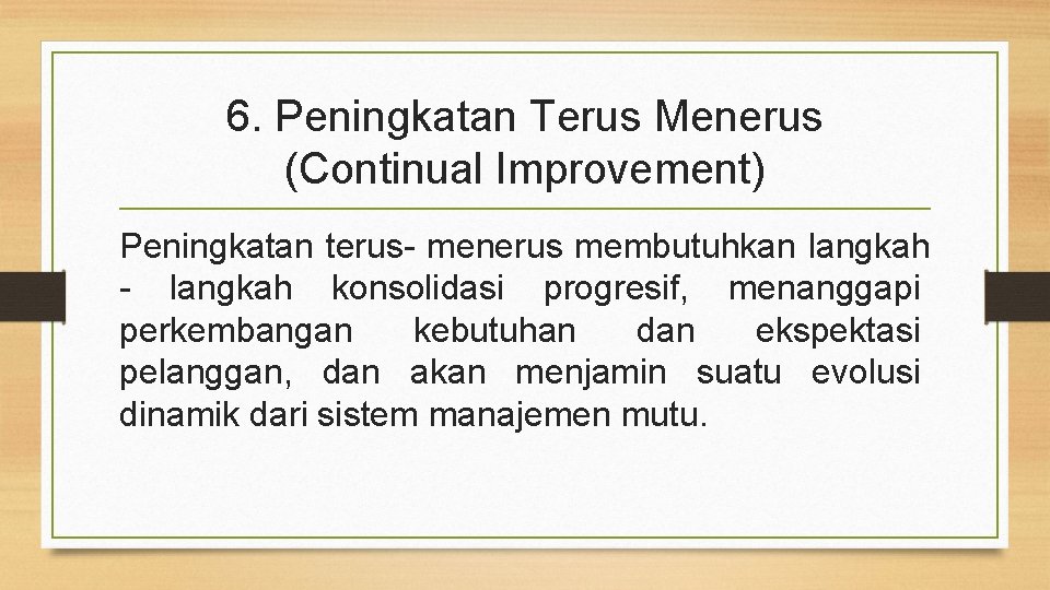 6. Peningkatan Terus Menerus (Continual Improvement) Peningkatan terus- menerus membutuhkan langkah - langkah konsolidasi