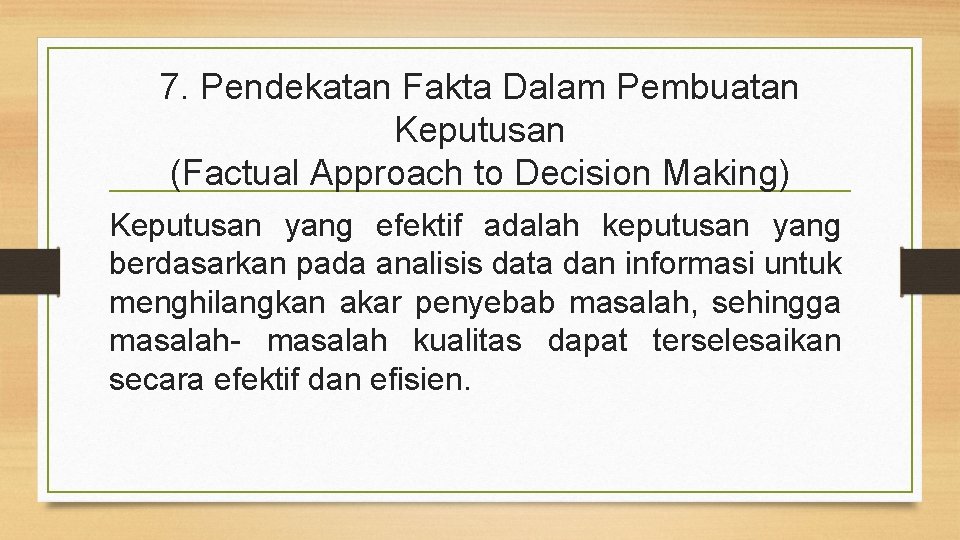 7. Pendekatan Fakta Dalam Pembuatan Keputusan (Factual Approach to Decision Making) Keputusan yang efektif