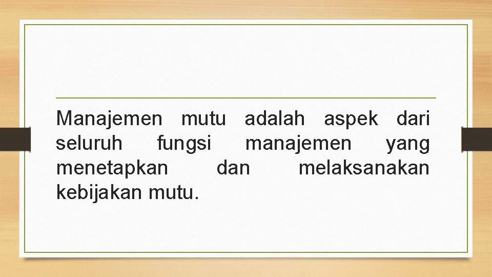 Manajemen mutu adalah aspek dari seluruh fungsi manajemen yang menetapkan dan melaksanakan kebijakan mutu.