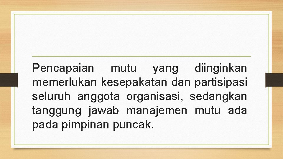 Pencapaian mutu yang diinginkan memerlukan kesepakatan dan partisipasi seluruh anggota organisasi, sedangkan tanggung jawab