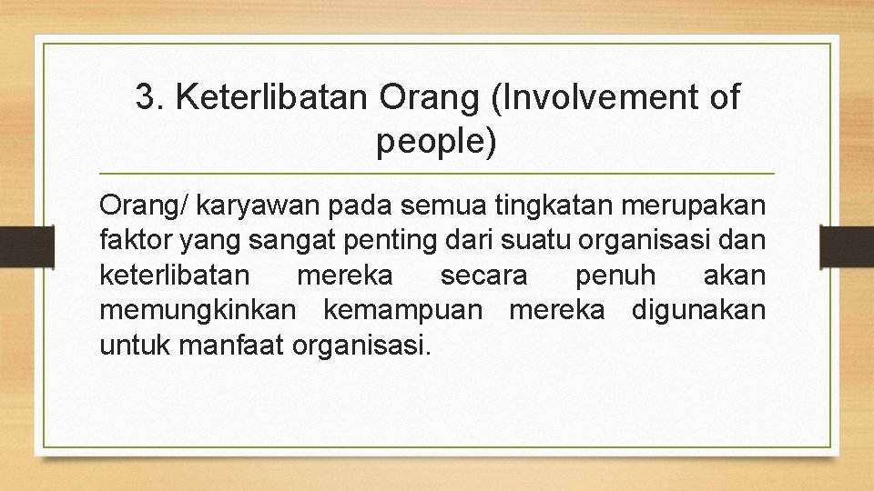 3. Keterlibatan Orang (Involvement of people) Orang/ karyawan pada semua tingkatan merupakan faktor yang