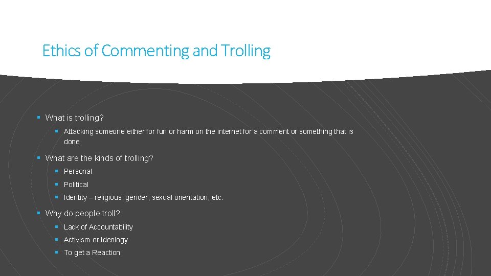 Ethics of Commenting and Trolling § What is trolling? § Attacking someone either for